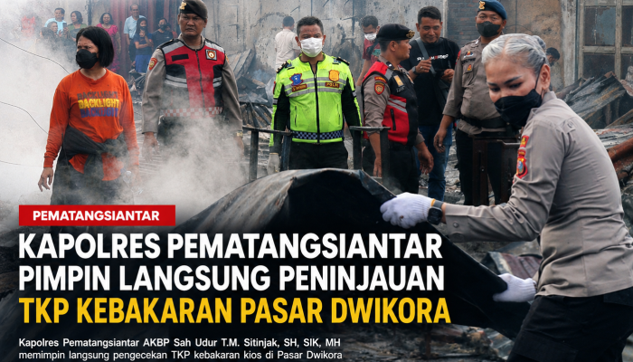 Kapolres Pematangsiantar Tinjau Langsung TKP Kebakaran Pasar Dwikora, Kerugian Ditaksir Rp2 Miliar